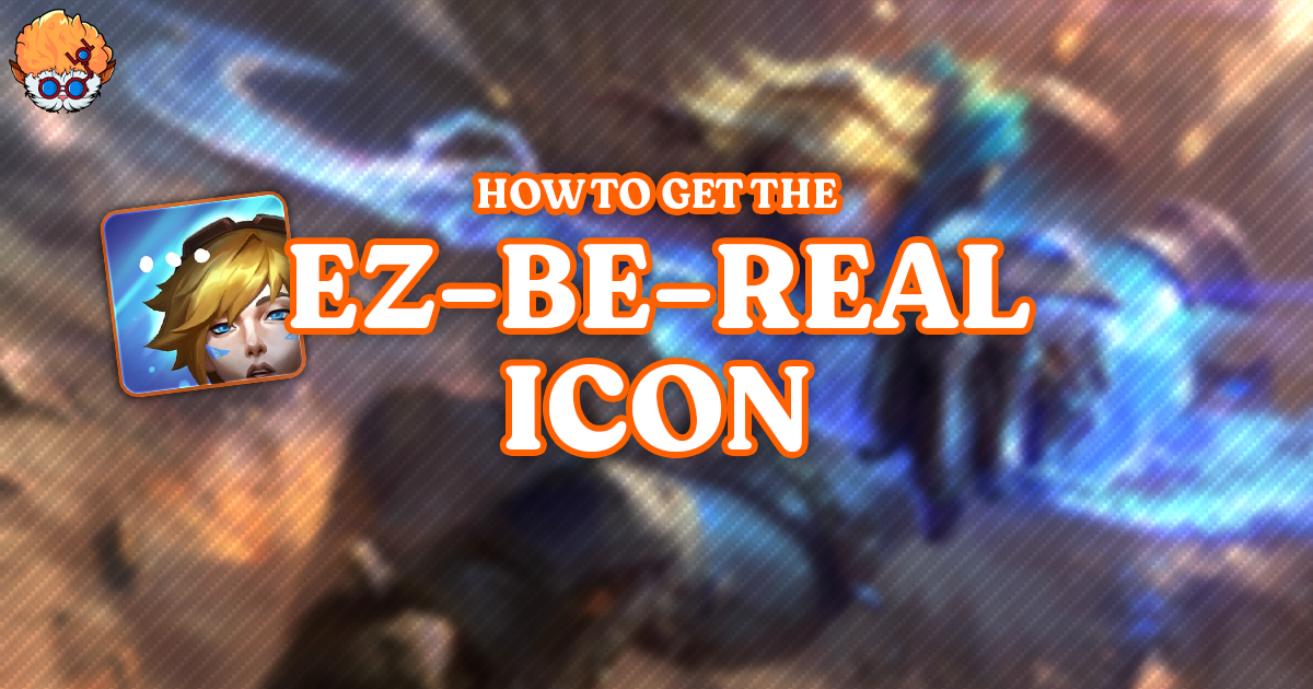 How to Get the Ez-be-real Icon in League of Legends
